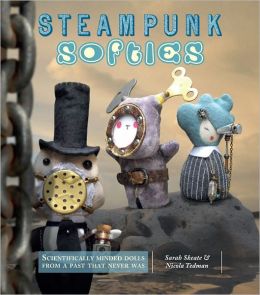 Steampunk Softies: Scientifically-Minded Dolls from a Past That Never Was