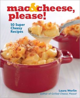 Mac & Cheese, Please!: 50 Super Cheesy Recipes