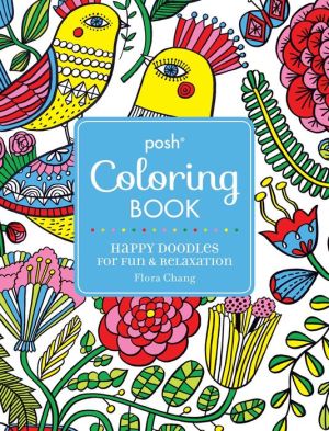 Posh Adult Coloring Book: Happy Doodles for Fun & Relaxation: Flora Chang