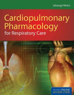 Cardiopulmonary Pharmacology for Respiratory Care with Companion Web Site Jahangir Moini