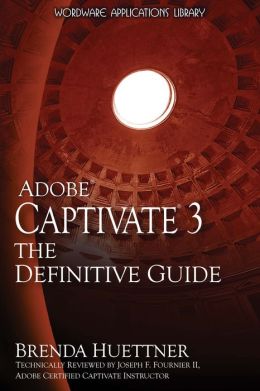 Adobe Captivate 3: The Definitive Guide Brenda Huettner