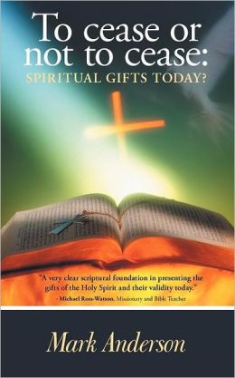 To cease or not to cease: Spiritual gifts today?