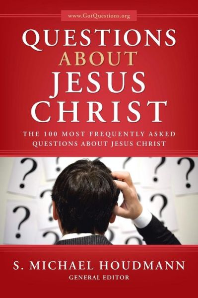 Questions about Jesus Christ: The 100 Most Frequently Asked Questions about Jesus Christ