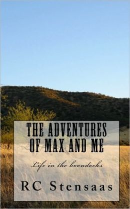 The Adventures of Max and Me: Life in the boondocks RC Stensaas