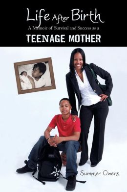 Life After Birth: A Memoir of Survival and Success as a Teenage Mother Summer Owens