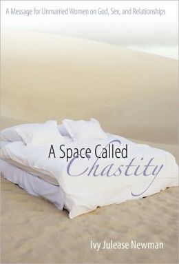 A Space Called Chastity: A Message to Unmarried Women on God, Sex, and Relationships