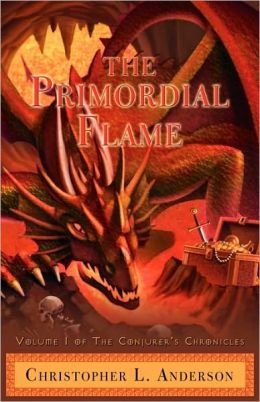 The Conjurer's Chronicles: The Primordial Flame (The Conjurers Chronicles) Christopher L. Anderson