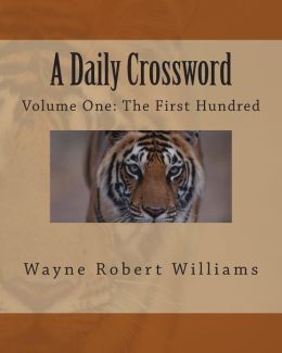 A Daily Crossword: Volume One: The First Hundred Wayne Robert Williams