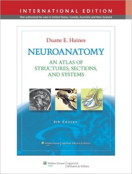 Neuroanatomy: An Atlas of Structures, Sections, and Systems Duane E. Haines