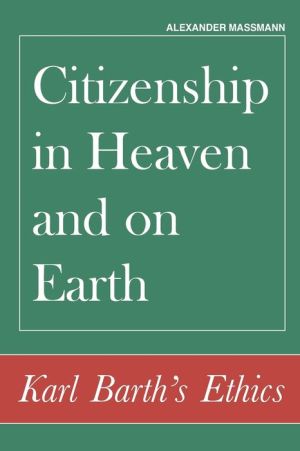 Citizenship in Heaven and on Earth: Karl Barth's Ethics