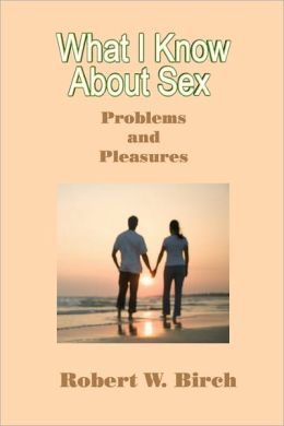 What I Know about Sex: Problems and Pleasures