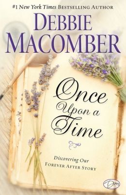 Once Upon a Time: Discovering Our Forever After Story Debbie Macomber