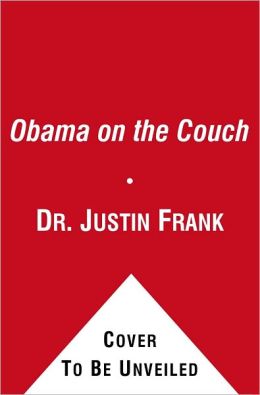Obama on the Couch: Inside the Mind of the President