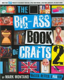 The Big-Ass Book of Crafts 2