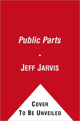 Public Parts: How Sharing in the Digital Age Improves the Way We Work and Live