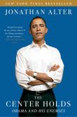 Book Cover Image. Title: The Center Holds:  Obama and His Enemies, Author: Jonathan Alter