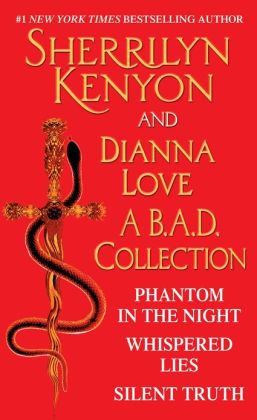 Sherrilyn Kenyon and Dianna Love - A B.A.D. Collection: Phantom in the Night, Whispered Lies, Silent Truth and an excerpt from Alterant