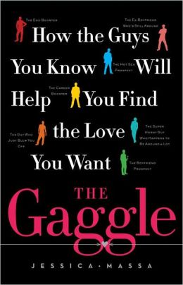 The Gaggle: How the Guys You Know Will Help You Find the Love You Want