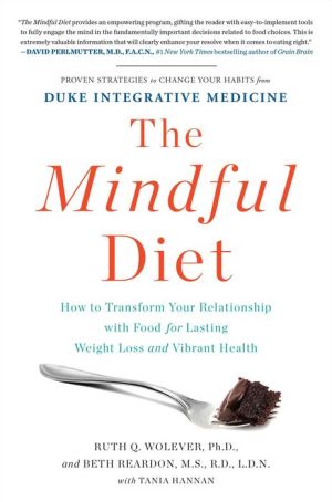 The Mindful Diet: How to Transform Your Relationship with Food for Lasting Weight Loss and Vibrant Health