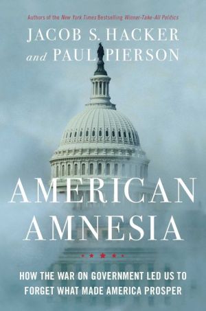 American Amnesia: How the War on Government Led Us to Forget What Made America Rich