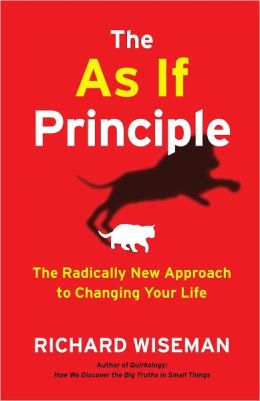 The As If Principle: The Radically New Approach to Changing Your Life Richard Wiseman