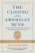 Closing of the American Mind: How Higher Education Has Failed Democracy and Impoverished the Souls of Today's Students
