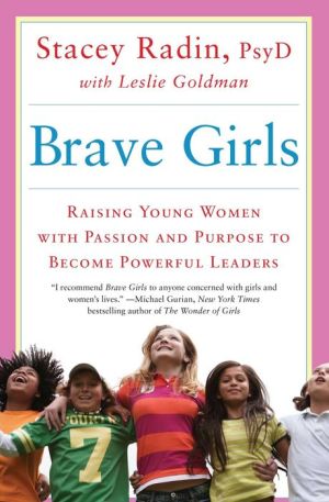 Brave Girls: Raising Young Women with Passion and Purpose to Become Powerful Leaders