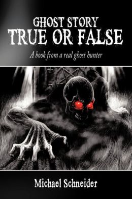 Ghost Story True or False: A book from a real ghost hunter