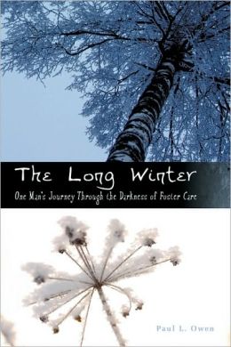 The Long Winter: One Man's Journey Through the Darkness of Foster Care Paul L. Owen