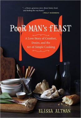 Poor Man's Feast: A Love Story of Comfort, Desire, and the Art of Simple Cooking