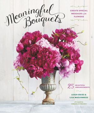 Meaningful Bouquets: Create Special Messages with Flowers - 25 Beautiful Arrangements