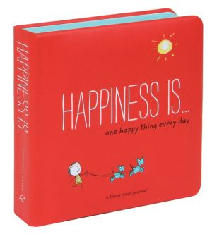 Happiness Is . . . One Happy Thing Every Day: A Three-Year Journal