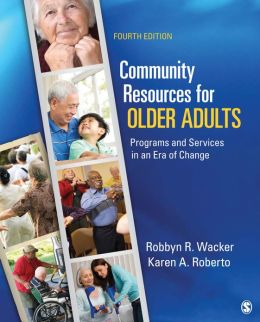 Community Resources for Older Adults: Programs and Services in an Era of Change Robbyn R. Wacker and Karen A. Roberto