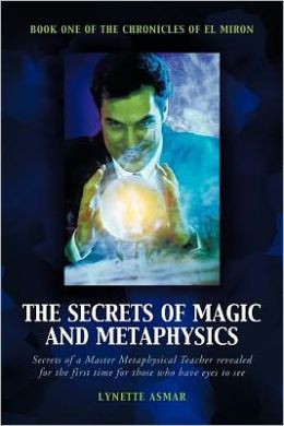 The Secrets of Magic and Metaphysics: Book One of the Chronicles of el Miron