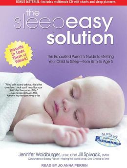 The Sleepeasy Solution: The Exhausted Parent's Guide to Getting Your Child to Sleep from Birth to Age 5