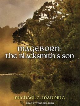 Mageborn:The Blacksmith's Son Michael G. Manning and Todd McLaren