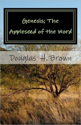 Genesis; the Appleseed of the Word: The whole story actually revealed in the Beginning!