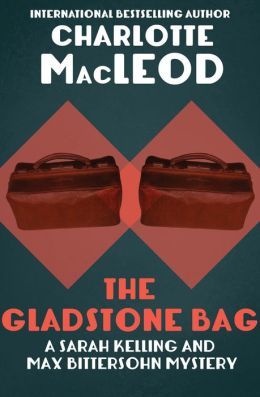 The Gladstone Bag (Sarah Kelling and Max Bittersohn Series)