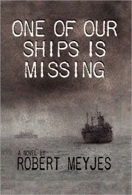 One of Our Ships Is Missing Robert Meyjes