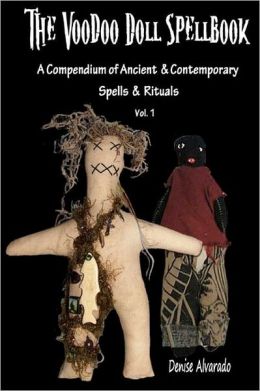 The Voodoo Doll Spellbook: A Compendium of Ancient and Contemporary Spells and Rituals Denise Alvarado