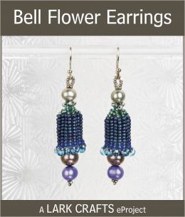 Bell Flower Earrings eProject from Laura McCabe's Embellished Beadweaving (PagePerfect NOOK Book)