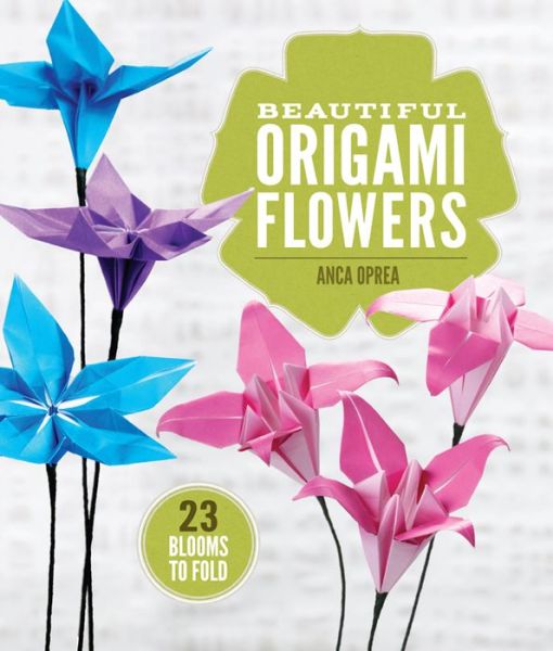 Beautiful Origami Flowers: 23 Blooms to Fold