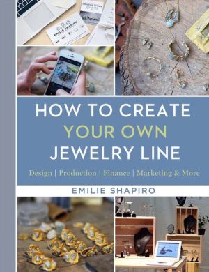 How to Create Your Own Jewelry Line: Design, Production, Finance, Marketing & More