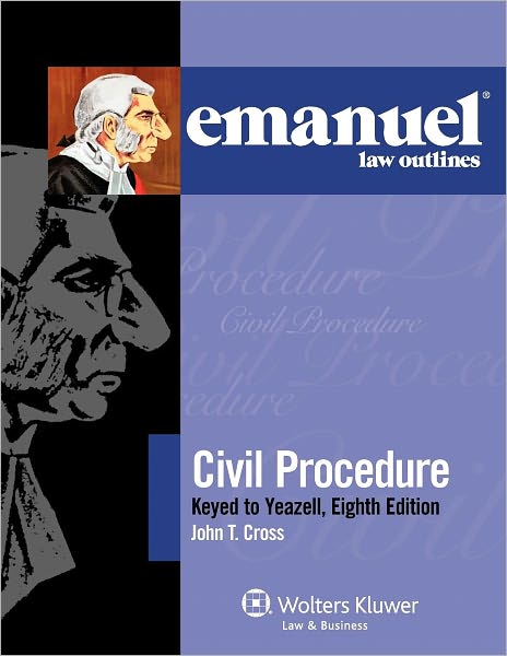 Emanuel Law Outlines: Civil Procedure Keyed to Yeazell's 8E