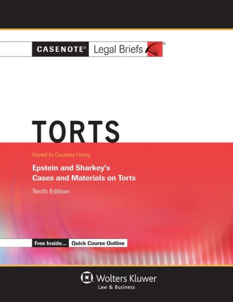 Casenote Legal Briefs: Torts, Keyed to Epstein and Sharkey, Tenth Edition