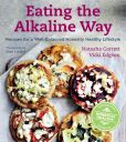 Book Cover Image. Title: Eating the Alkaline Way:  Recipes for a Well-Balanced Honestly Healthy Lifestyle, Author: Natasha Corrett
