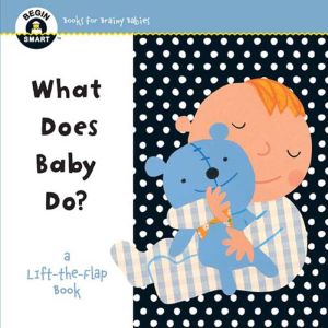 Begin Smart What Does Baby Do?: A First Lift-the-Flap Book