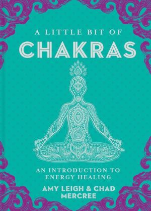 A Little Bit of Chakras: An Introduction to Energy Healing