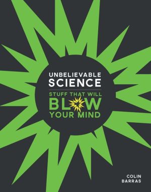 Book Unbelievable Science: Stuff That Will Blow Your Mind