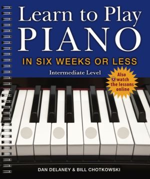 Learn to Play Piano in Six Weeks or Less: Intermediate Level